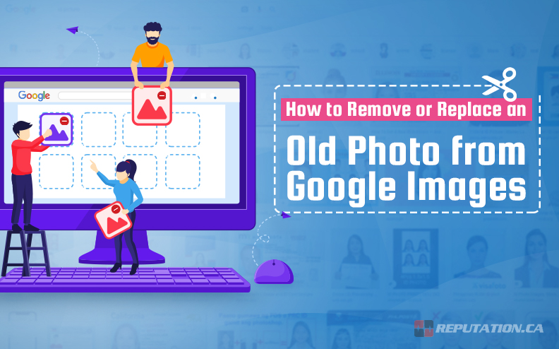 How to Remove or Replace an Old Photo from Google Images