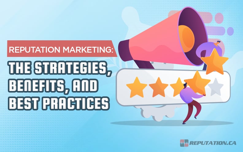 Reputation Marketing: The Strategies, Benefits, and Best Practices