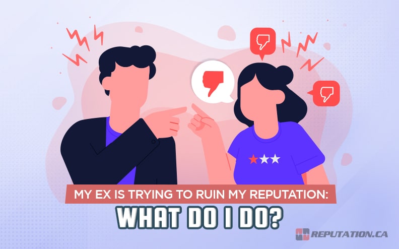 My Ex is Trying to Ruin My Reputation: What Do I Do?