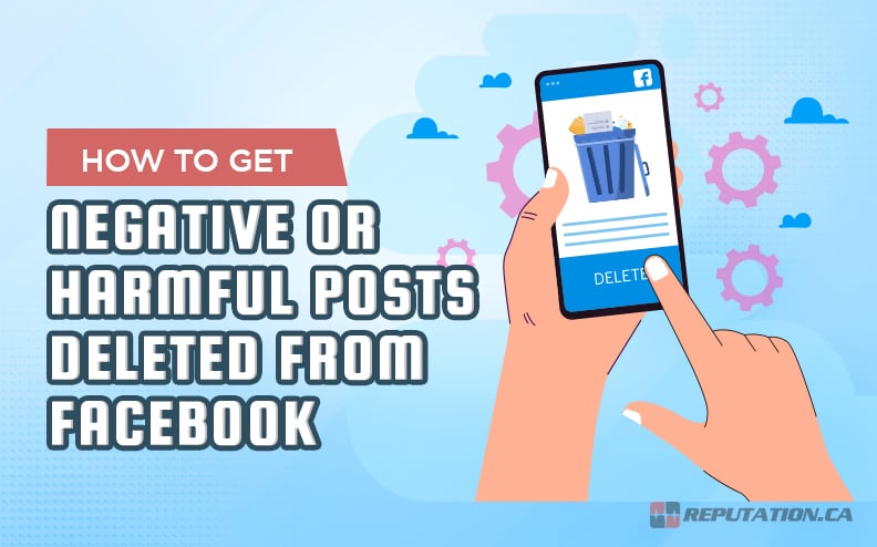 How to Get Negative or Harmful Posts Deleted From Facebook