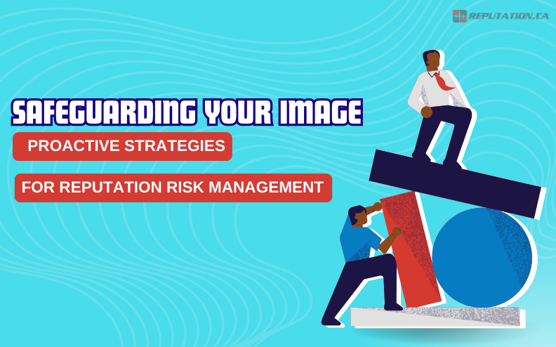 Safeguarding Your Image: Proactive Strategies for Reputation Risk Management