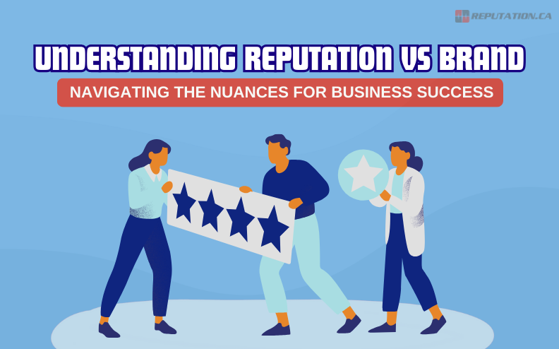 Understanding Reputation vs Brand: Navigating the Nuances for Business Success